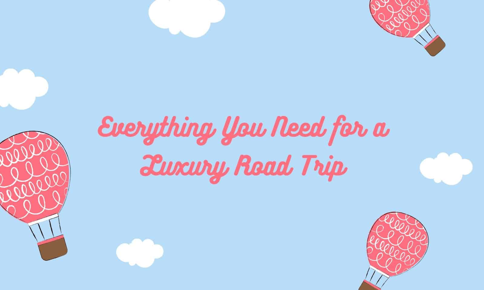 Everything you need for a luxury road trip cover image