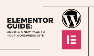 Elementor Guide: Adding A New Page To Your WordPress Site