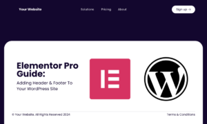 Elementor Pro Guide: Adding Header & Footer To Style Your WordPress Site