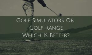 Golf Simulators Or Golf Range Which Is Better?