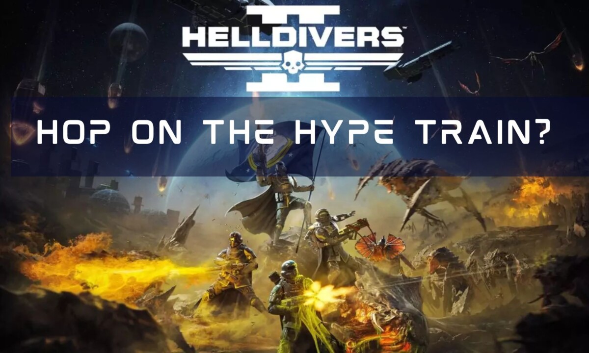 HELLDIVERS 2: Hop On The Hype Train?