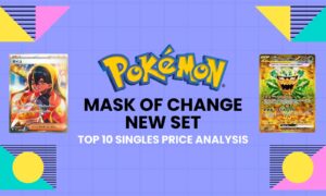 Mask Of Change (New Pokemon TCG Set) Top 10 Single Cards Price Analysis