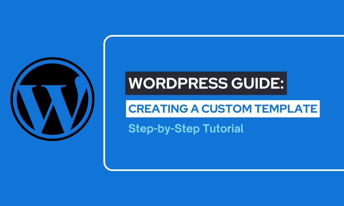 WordPress Guide: Creating A Custom Template