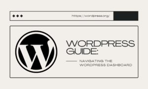WordPress Guide: Navigating The WordPress Dashboard