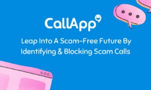 CallApp: Leap Into A Scam-Free Future By Identifying & Blocking Scam Calls