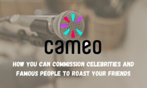 Cameo - How You Can Commission Celebrities And Famous People To Roast Your Friends