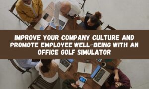 Improve Your Company Culture And Promote Employee Well-being With An Office Golf Simulator!