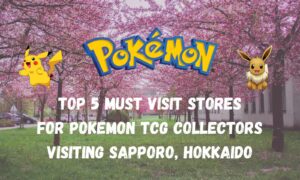 Top 5 Must Visit Stores For Pokemon TCG Collectors Visiting Sapporo, Hokkaido