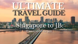 Travelling to Johor Bahru? Here’s a Travel Guide to skip the jam into JB!