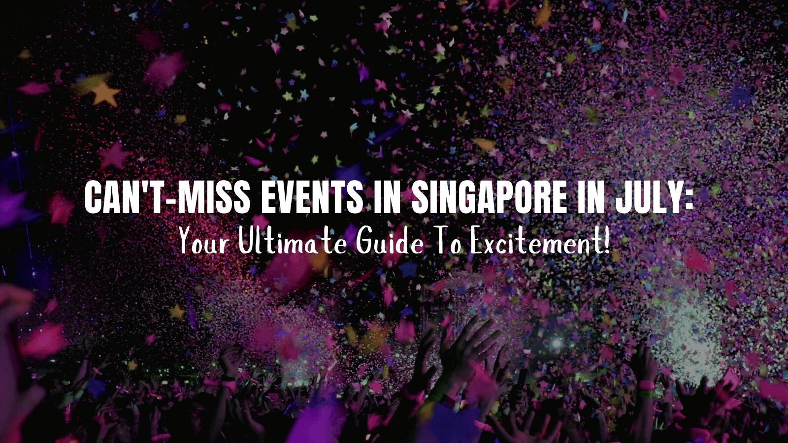 Can't-Miss Events In Singapore in July