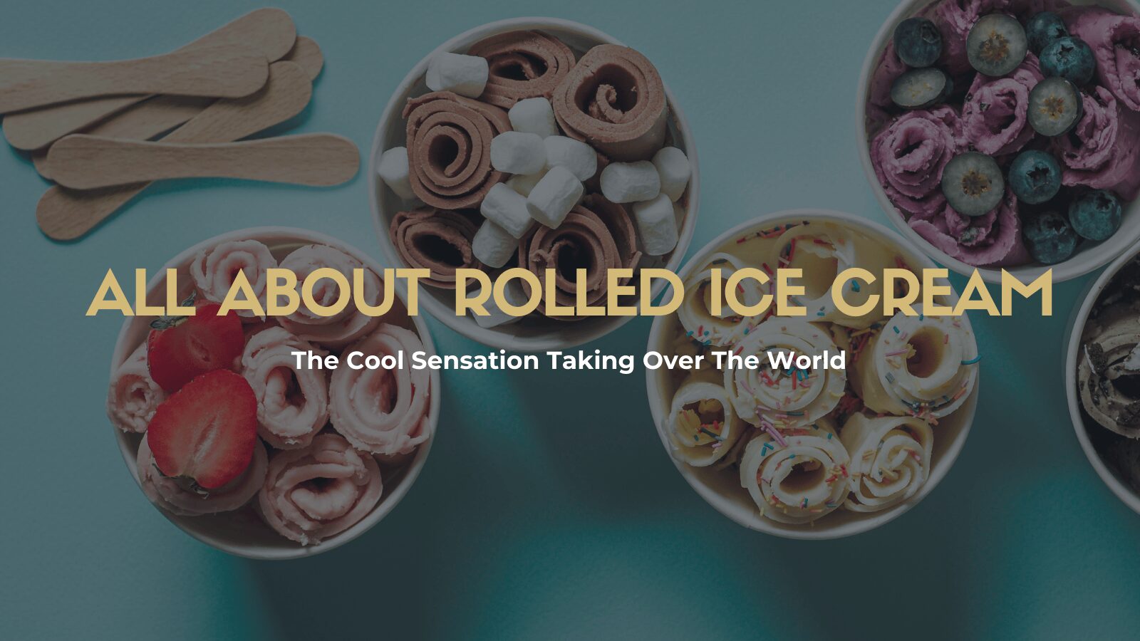 All About Rolled Ice Cream