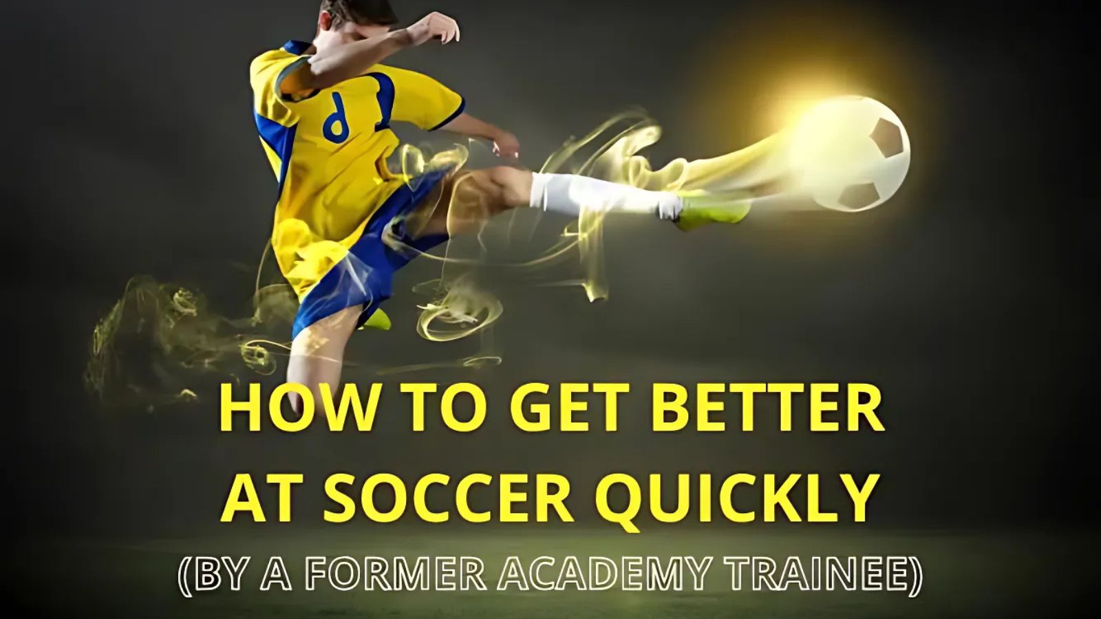 How to get better at soccer quickly (by a former academy trainee)