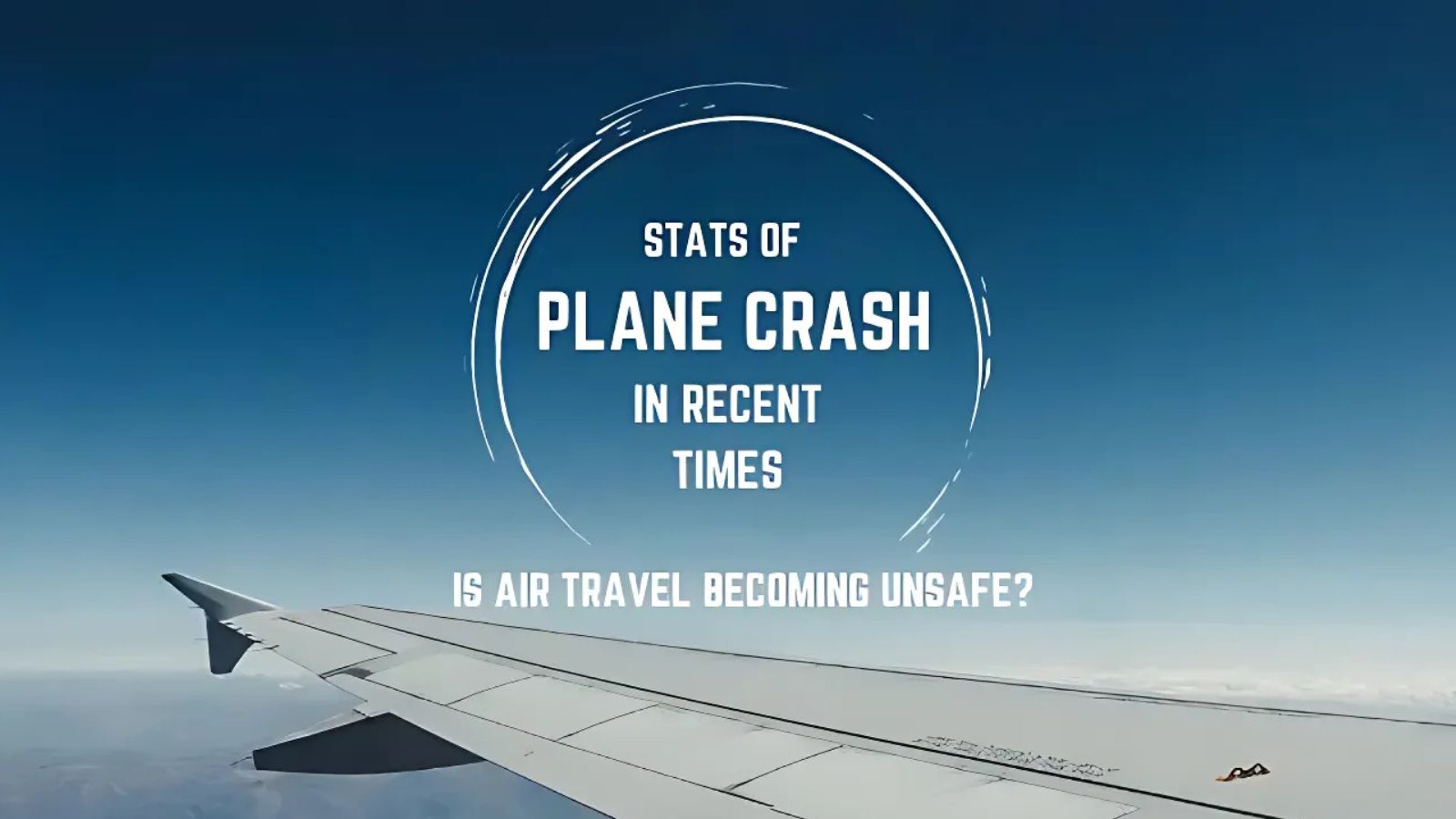 stats of plane crash in recent times is air travel becoming unsafe